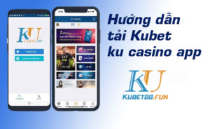 Tải Kubet88 cho điện thoại Android và iOS bản mới nhất